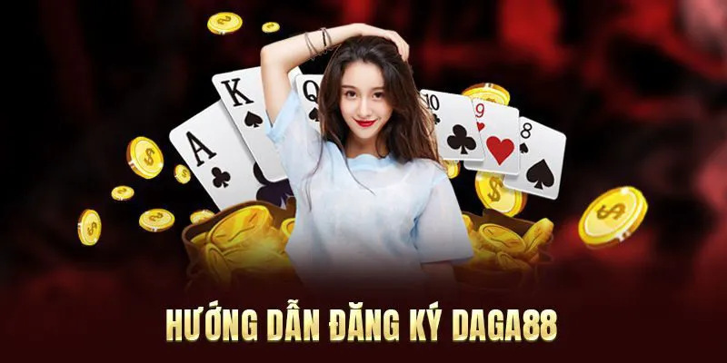 Các bước mở tài khoản Daga nhanh gọn